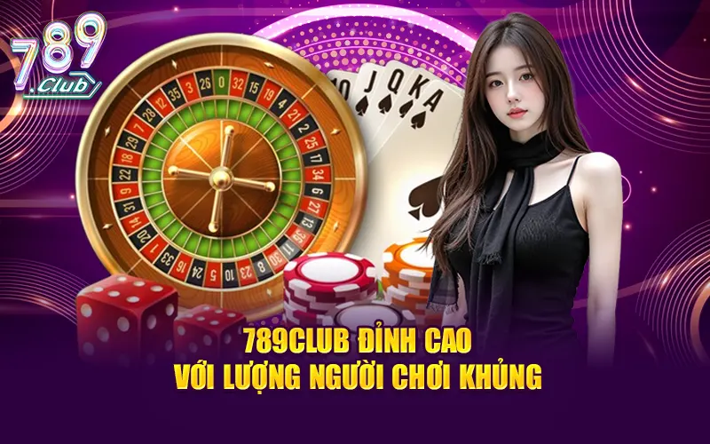 789CLUB đỉnh cao với lượng người chơi khủng