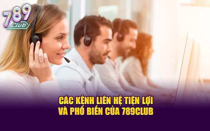 Các kênh liên hệ tiện lợi và phổ biến của 789Club