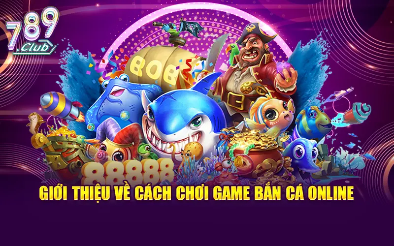 Tìm hiểu đôi nét về tựa game bắn cá trực tuyến