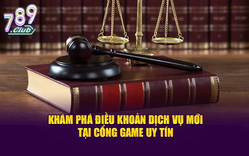 Khám phá điều khoản dịch vụ cập nhật mới nhất tại cổng game 