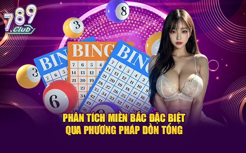 Dự đoán xổ số miền Bắc chuẩn qua phương pháp dồn tổng