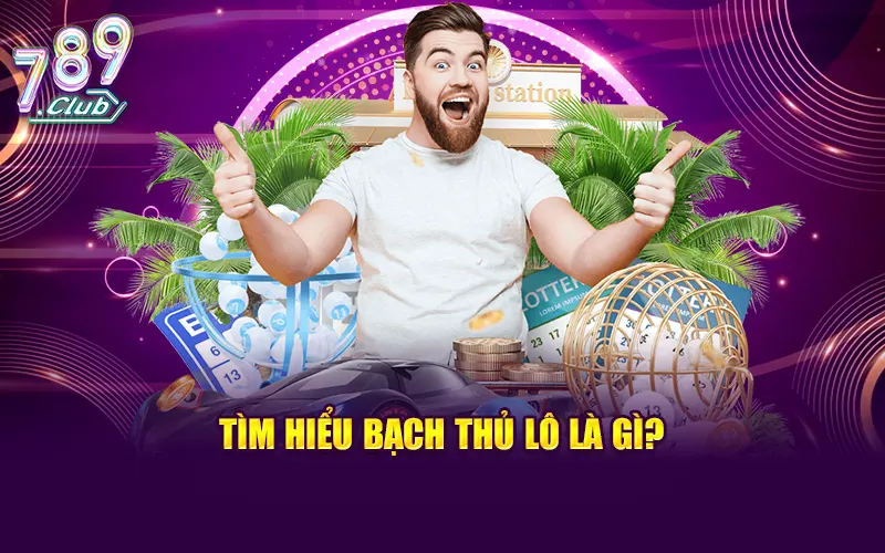 Tìm hiểu thông tin về bạch thủ trong lô đề là gì?