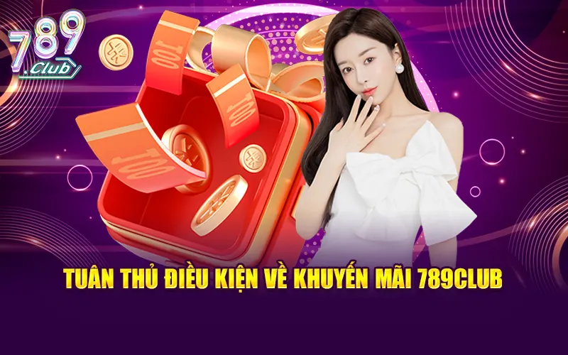 Người chơi cần tuân thủ điều kiện về khuyến mãi 789CLUB