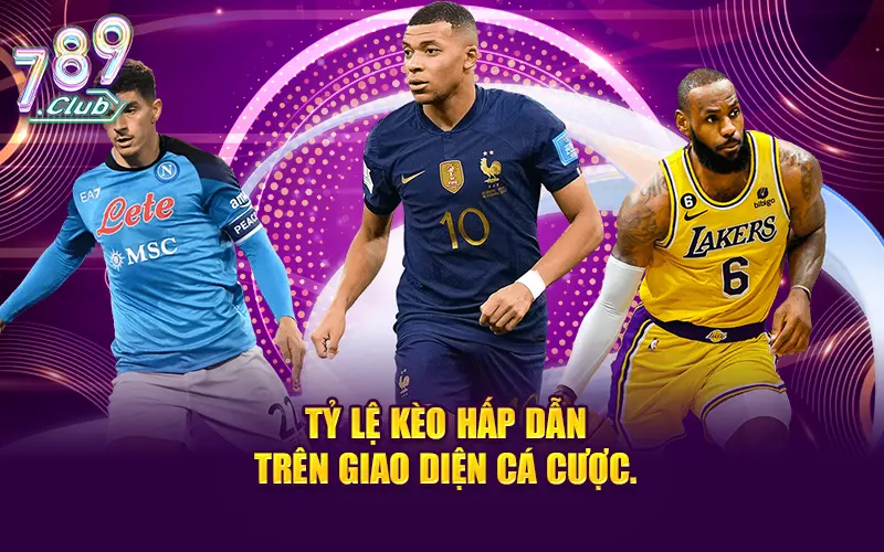Tỷ lệ kèo bóng đá hấp dẫn trên sảnh cược thể thao 789CLUB