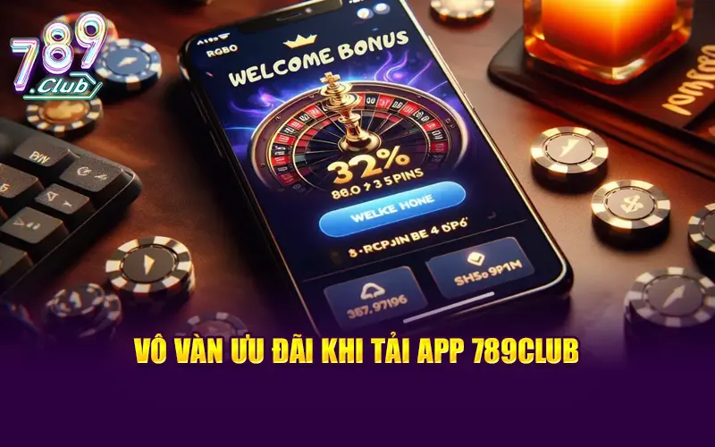 Nhà cái có vô vàn ưu đãi khi tải app 789CLUB