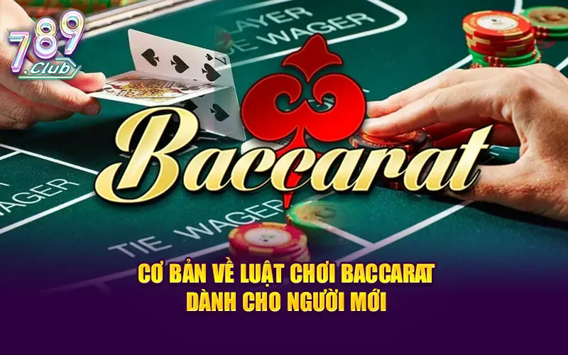 Cơ Bản Về Luật Chơi Baccarat Dành Cho Người Mới